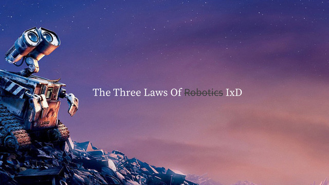The Three Laws Of Robotics IxD
