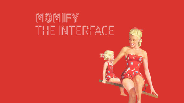 momify
the interface

