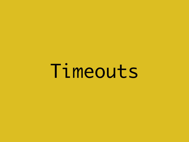 Timeouts
