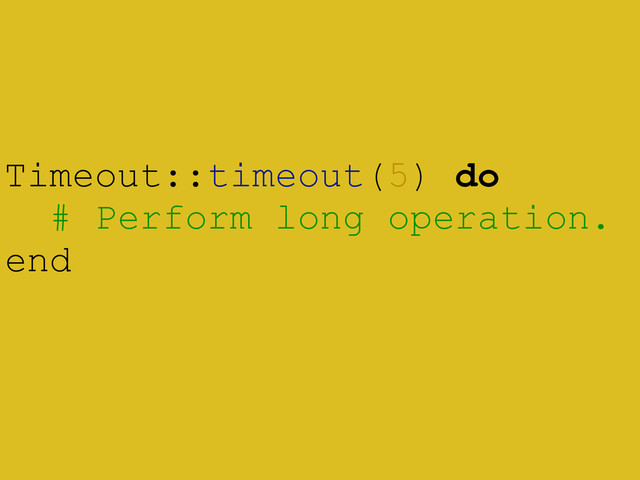 Timeout::timeout(5) do
# Perform long operation.
end
