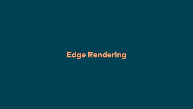 29
Edge Rendering

