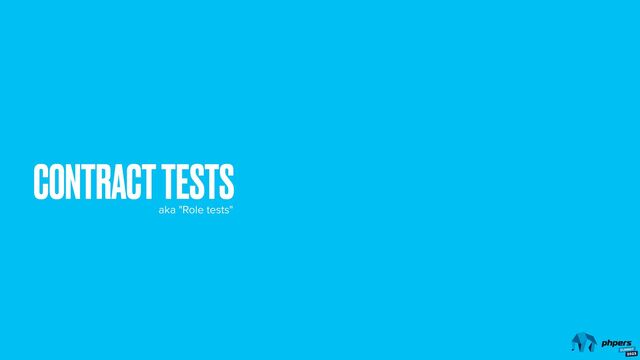 CONTRACT TESTS
aka "Role tests"
