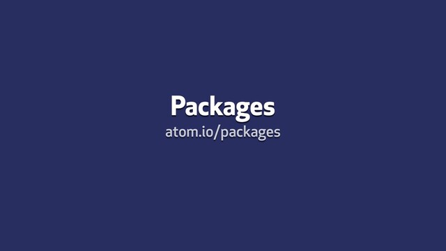 Packages
atom.io/packages
