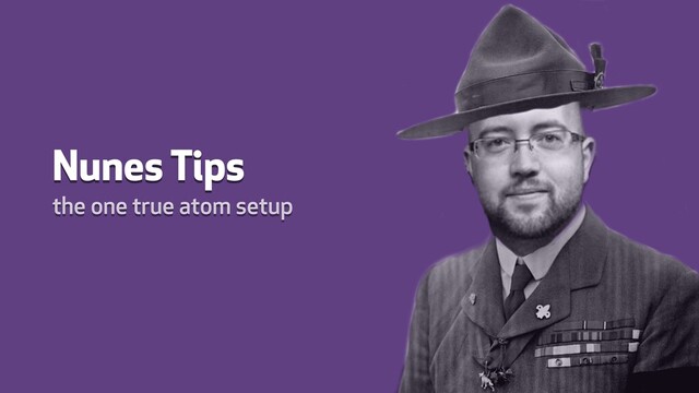 Nunes Tips
the one true atom setup
