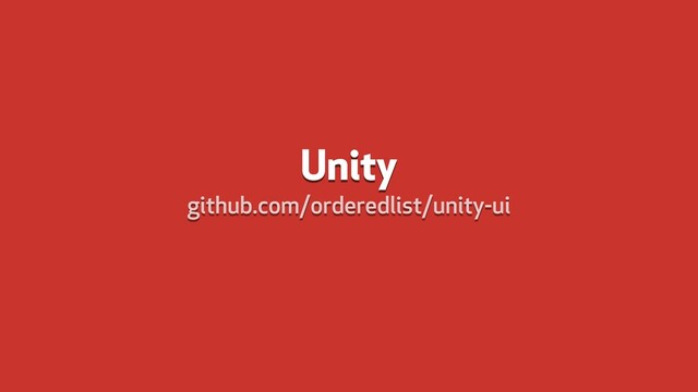 Unity
github.com/orderedlist/unity-ui
