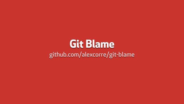 Git Blame
github.com/alexcorre/git-blame
