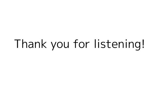 Thank you for listening!
