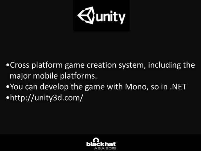 •Cross	  platform	  game	  creation	  system,	  including	  the	  
major	  mobile	  platforms.	  
•You	  can	  develop	  the	  game	  with	  Mono,	  so	  in	  .NET	  
•http://unity3d.com/
