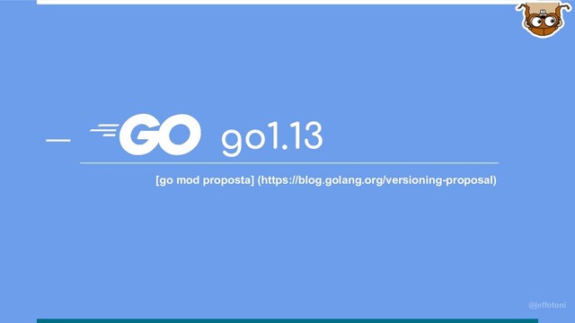 @jeffotoni
go1.13
[go mod proposta] (https://blog.golang.org/versioning-proposal)
