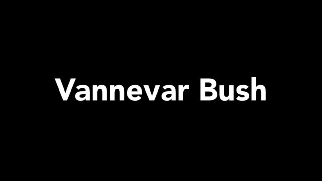 Vannevar Bush
