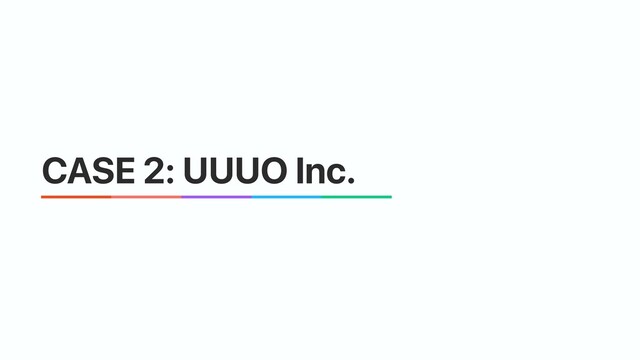 CASE 2: UUUO Inc.
