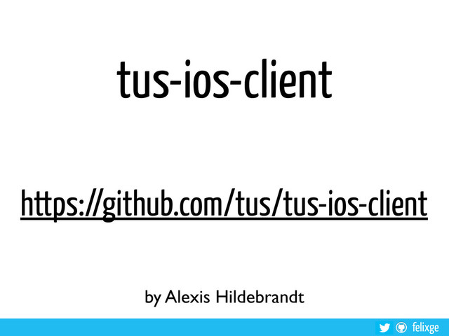 felixge
tus-ios-client
https://github.com/tus/tus-ios-client
by Alexis Hildebrandt
