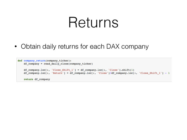 Returns
• Obtain daily returns for each DAX company
