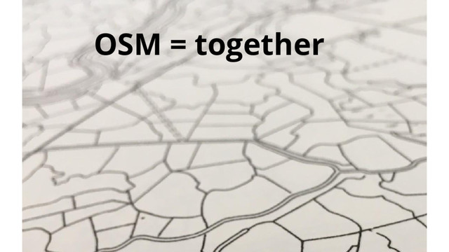 OSM = together
