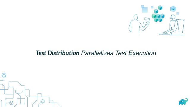 Test Distribution Parallelizes Test Execution
