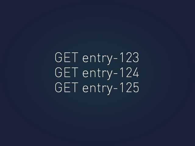 GET entry-123
GET entry-124
GET entry-125
