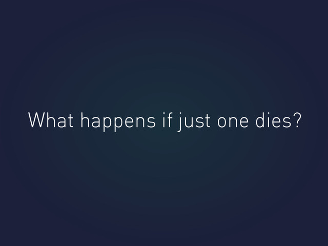 What happens if just one dies?
