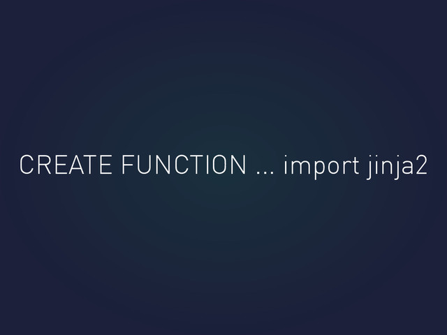 CREATE FUNCTION ... import jinja2
