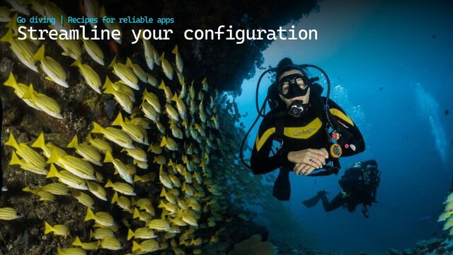 @cmaneu
Streamline your configuration
Go diving | Recipes for reliable apps

