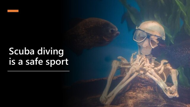 @cmaneu
Scuba diving
is a safe sport
