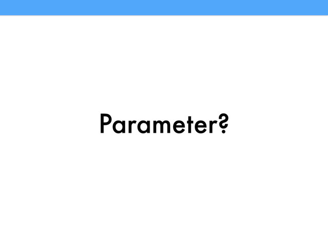 Parameter?
