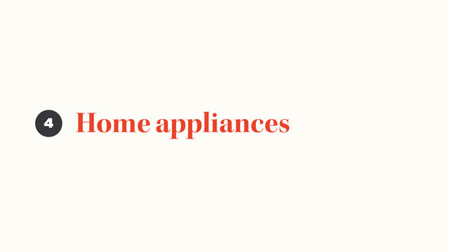 Home appliances
4
