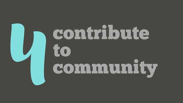 4contribute
to
community
