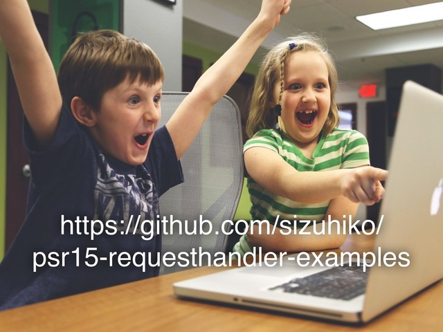 https://github.com/sizuhiko/
psr15-requesthandler-examples
