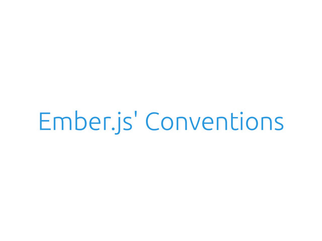 Ember.js' Conventions

