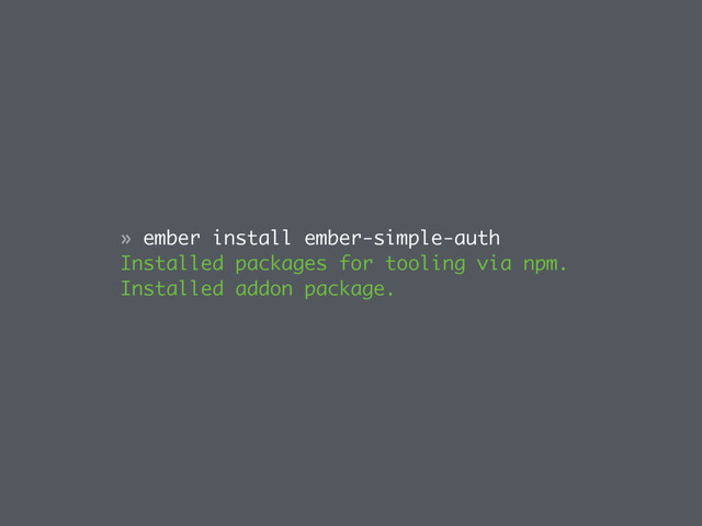 » ember install ember-simple-auth
Installed packages for tooling via npm.
Installed addon package.
