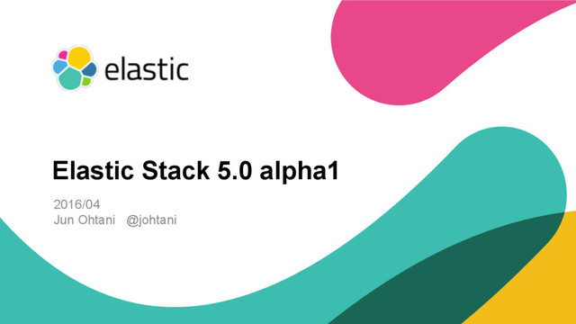 ‹#›
2016/04
Jun Ohtani @johtani
Elastic Stack 5.0 alpha1
