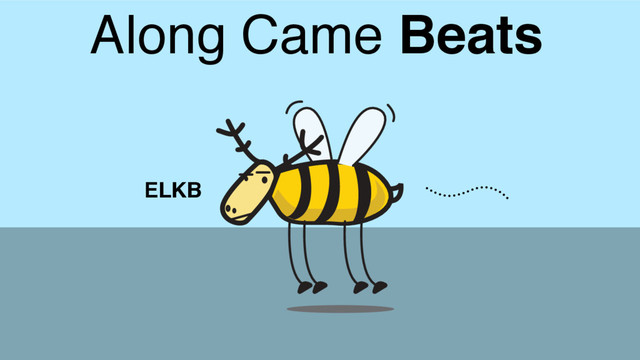 Along Came Beats
ELKB
