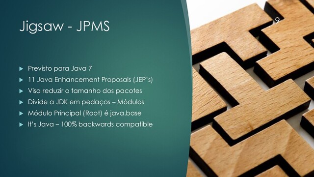 @rodrigograciano
Jigsaw - JPMS
u Previsto para Java 7
u 11 Java Enhancement Proposals (JEP’s)
u Visa reduzir o tamanho dos pacotes
u Divide a JDK em pedaços – Módulos
u Módulo Principal (Root) é java.base
u It’s Java – 100% backwards compatible
9
