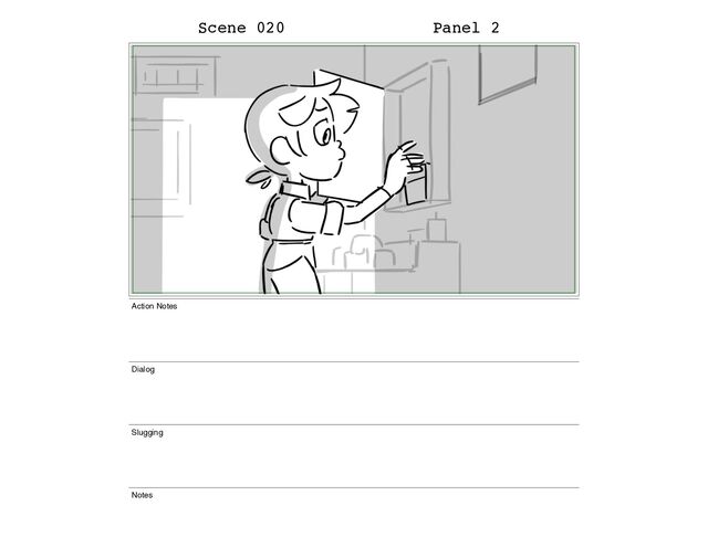 Scene 020 Panel 2
Action Notes
Dialog
Slugging
Notes
