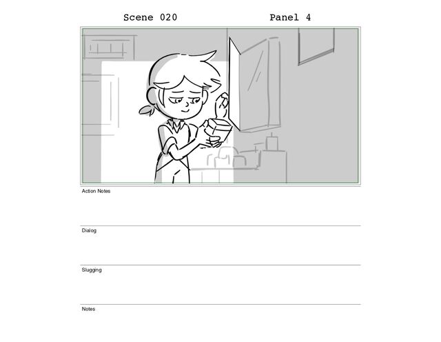 Scene 020 Panel 4
Action Notes
Dialog
Slugging
Notes
