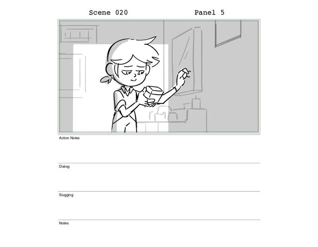Scene 020 Panel 5
Action Notes
Dialog
Slugging
Notes
