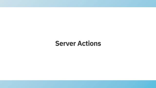 Server Actions
