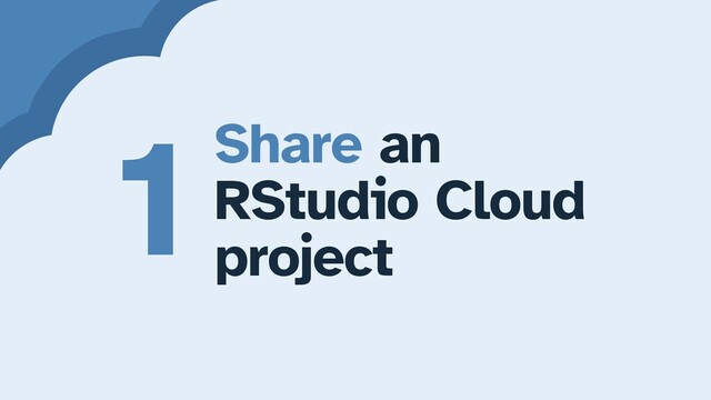 Share an


RStudio Cloud


project
1
