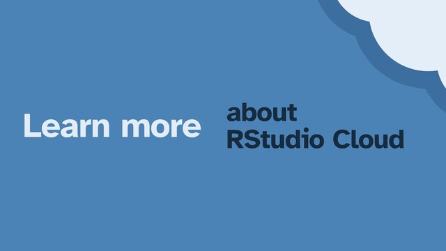 Learn more about


RStudio Cloud
