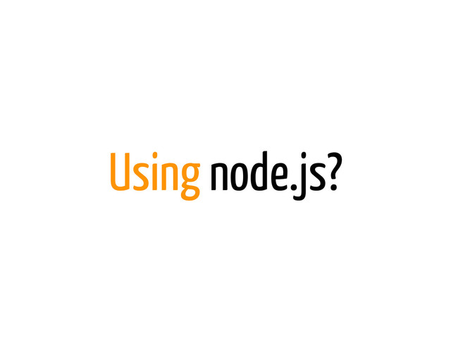 Using node.js?
