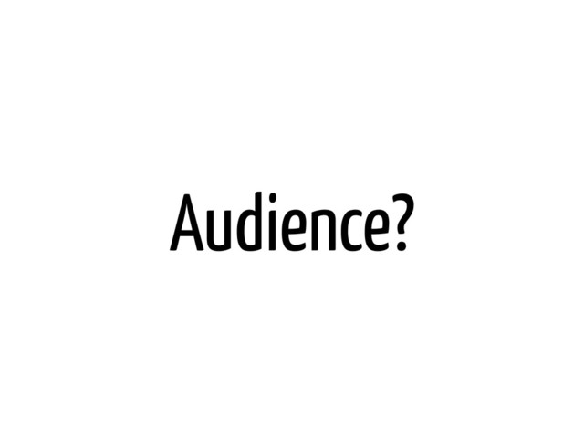 Audience?
