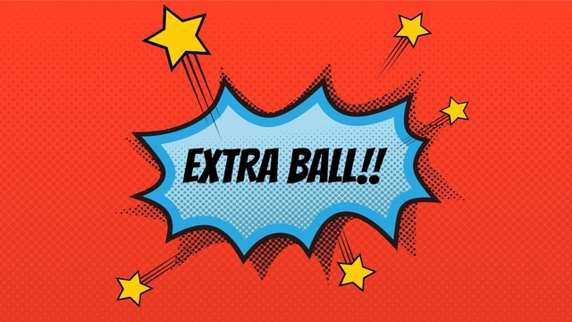 EXTRA BALL!!
