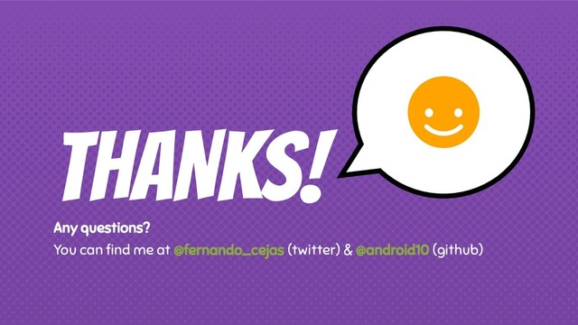 THANKS!
Any questions?
You can ﬁnd me at @fernando_cejas (twitter) & @android10 (github)
