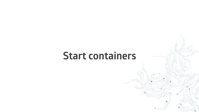 Start containers
