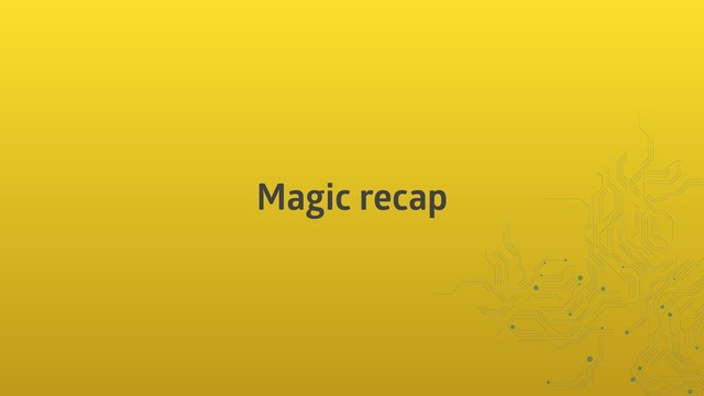 Magic recap
