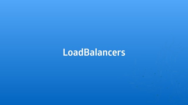 LoadBalancers
