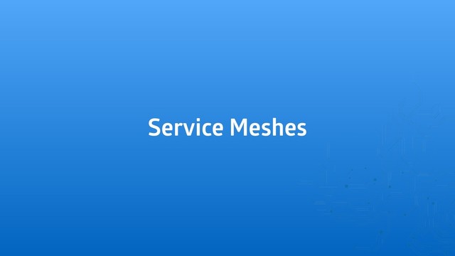 Service Meshes
