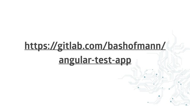 https:/
/gitlab.com/bashofmann/
angular-test-app
