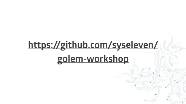 https:/
/github.com/syseleven/
golem-workshop
