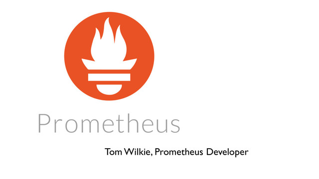 Tom Wilkie, Prometheus Developer
